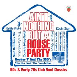 Aint Nothing But A House Party - 60s and Early 70s Club Soul Classics (3CD) (2022) - Soul