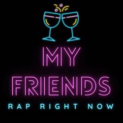 My Friends - Rap Right Now (2022) - Rap, Hip Hop