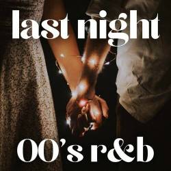 Last Night - 00s RnB (2022) - RnB, Soul, Funk