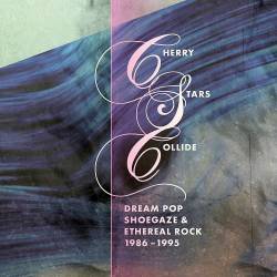 Cherry Stars Collide Dream Pop, Shoegaze and Ethereal Rock 1986-1995 (2023) - Alternative