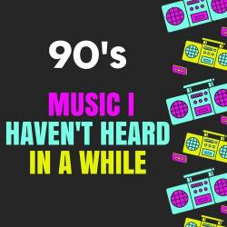 90's Muisc I Haven't Heard In a While (2023)