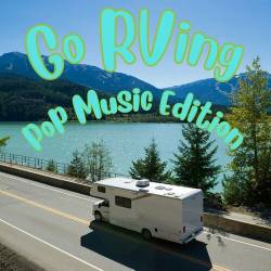 Go RVing Pop Music Edition (2023) - Pop, Rock, RnB, Dance