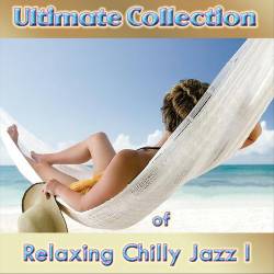 Ultimate Collection of Relaxing Chilly Jazz I (2023) - Relax, Lounge, Chillout, Easy Listening