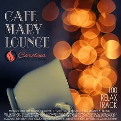 Cafe Mary Lounge - 100 Relax Party (Mp3) - Lounge, Relax, Downtempo, Chillout, Instrumental