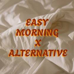 Easy Morning x Alternative (2024) - Pop, Rock, Alternative, Indie