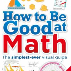 How to Be Good at Math: Your Brilliant Brain and How to Train It - DK