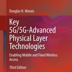 Key 5G/5G-Advanced Physical Layer Technologies: Enabling Mobile and Fixed Wireless...