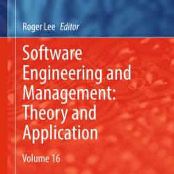 Software Engineering and Management: Theory and Application: Volume 16 - Roger Lee...