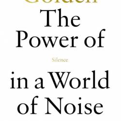 Golden: The Power of Silence in a World of Noise - Justin Zorn