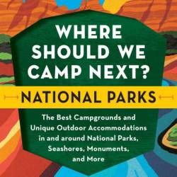 Where Should We Camp Next?: National Parks: The Best Campgrounds and Unique Outdoo...