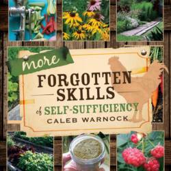 More Forgotten Skills of Self-Sufficiency - Caleb Warnock