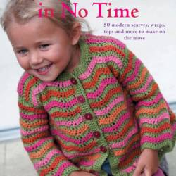 Crochet In No Time: 50 scarves, wraps, jumpers and more to make on the move - Melo...