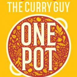 Curry Guy One Pot: Over 150 Curries and Other Deliciously Spiced Dishes from Aroun...