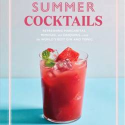 The Artisanal Kitchen: Summer Cocktails: Refreshing Margaritas, Mimosas, and Daiqu...