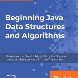 Beginning Java Data Structures and Algorithms: Sharpen Your problem solving skills...