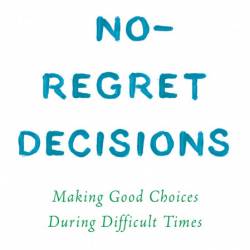 No-Regret Decisions: Making Good Choices During Difficult Times - Shannon Lee Simmons