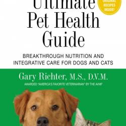 The Ultimate Pet Health Guide: Breakthrough Nutrition and Integrative Care for Dog...