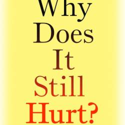 Why Does It Still Hurt?: how the Power of knowledge can overcome chronic pain - Pa...