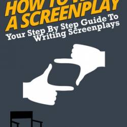 How To Write a Screenplay: Your Step By Step Guide To Writing Screenplays - Howexpert