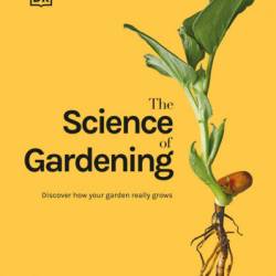 The Science of Gardening: Discover How Your Garden Really Grows - Stuart Farrimond