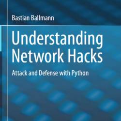 Understanding NetWork Hacks: Attack and Defense with Python 3 - Bastian Ballmann