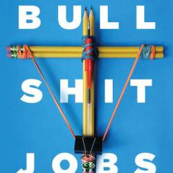 Bullshit Jobs: A Theory - David Graeber