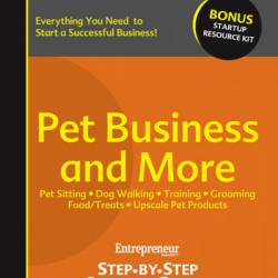 Pet Business and More: Step-by-Step Startup Guide - Entrepreneur magazine (Compiler)