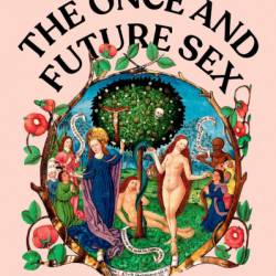 The Once and Future Sex: Going Medieval on Women's Roles in Society - Eleanor Janega