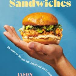 The Book of Sandwiches: Delicious to the Last Bite: Recipes for Every Sandwich Lover - Jason Skrobar