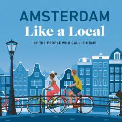 Amsterdam Like a Local: By the People Who Call It Home - DK Eyewitness