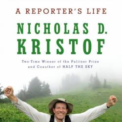 Chasing Hope: A Reporter's Life - Nicholas D. Kristof