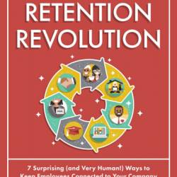 The Retention Revolution: 7 Surprising - Erica Keswin