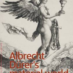 Albrecht D&#252;rer's material world - Edward H. Wouk (Editor)