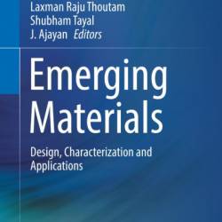 Emerging Materials: Design, Characterization and Applications - Laxman Raju Thoutam (Editor)