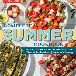 The Complete Summer Cookbook: Beat the Heat with 500 Recipes That Make the Most of Summer's Bounty - America's Test Kitchen (Editor)