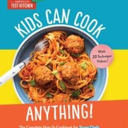 Kids Can Cook Anything!: The Complete How-To Cookbook for Young Chefs, with 75 Kid-Tested