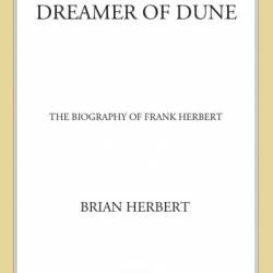 Dreamer of Dune: The Biography of Frank Herbert - Brian Herbert