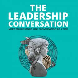 THE LEADERSHIP CONVERSATION - Making bold change