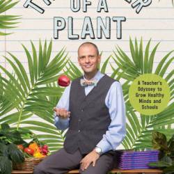 The Power of a Plant: A Teacher's Odyssey to Grow Healthy Minds and Schools - Stephen Ritz