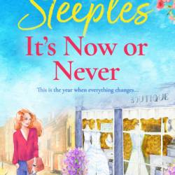 It's Now or Never: An emotional, uplifting romance from Jill Steeples for 2024 - Jill Steeples