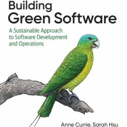 Building Green Software: A Sustainable Approach to Software Development and Operations - Anne Currie