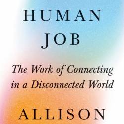 The Last Human Job: The Work of Connecting in a Disconnected World - Allison J. Pugh