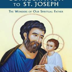 Consecration to St. Joseph: The Wonders of Our Spiritual Father - Donald Calloway