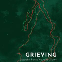Grieving: Dispatches from a Wounded Country - Cristina Rivera Garza