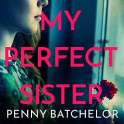 My Perfect Sister: An absolutely gripping psychological thriller with a heart-stopping twist - [AUDIOBOOK]