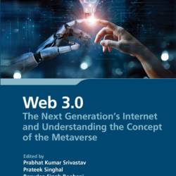 Web 3.0: The Next Generation's Internet and Understanding the Concept of the Metaverse - Prabhat Kumar Srivastav