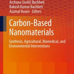 Carbon-Based Nanomaterials: Synthesis, Agricultural, Biomedical, and Environmental Interventions - Archana (Joshi) Bachheti