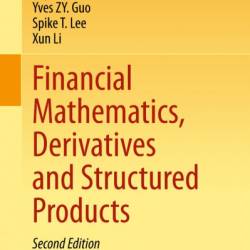 Financial Mathematics, Derivatives and Structured Products - Raymond H. Chan