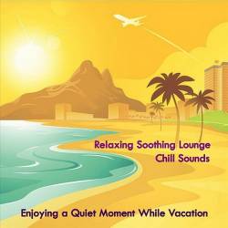 Relaxing Soothing Lounge Chill Sounds Enjoying a Quiet Moment While Vacation (2024) FLAC - Lounge, Chillout, Smooth Jazz