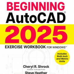 Beginning AutoCAD 2024 Exercise Workbook - Cheryl R. Shrock